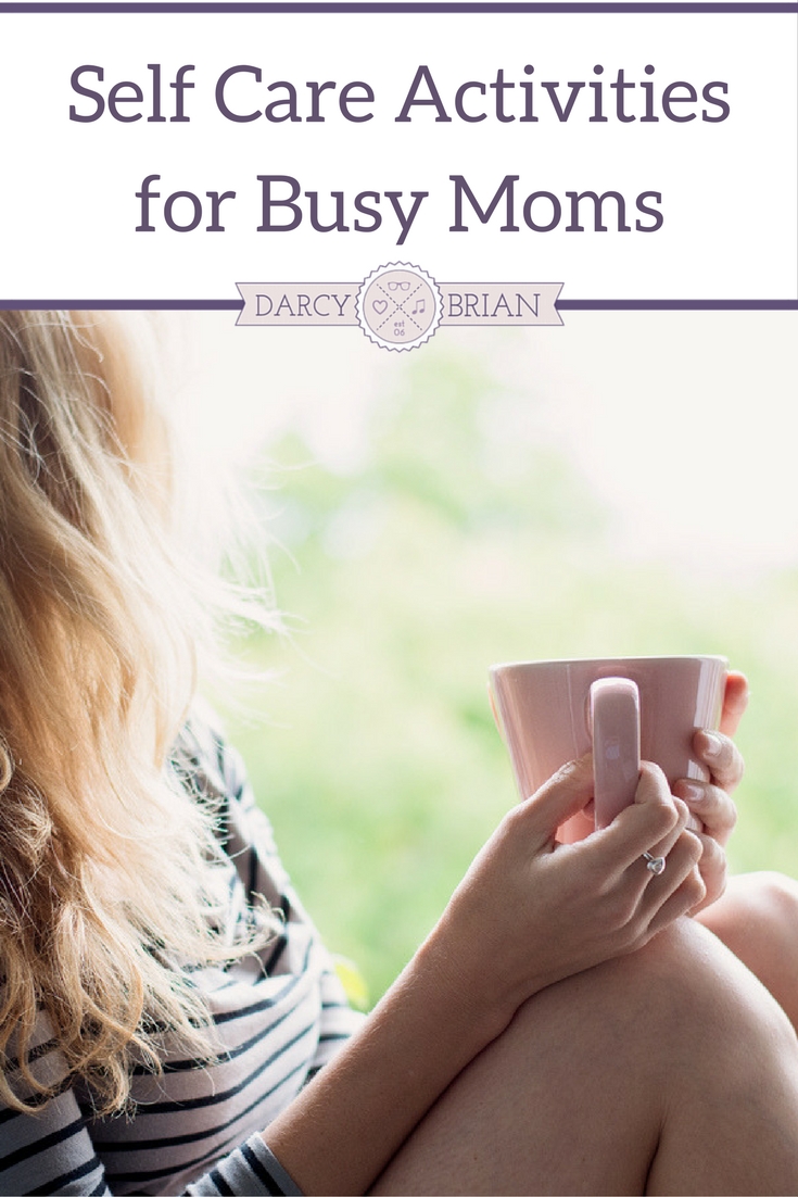 7 Self Care Activities For Busy Moms 
