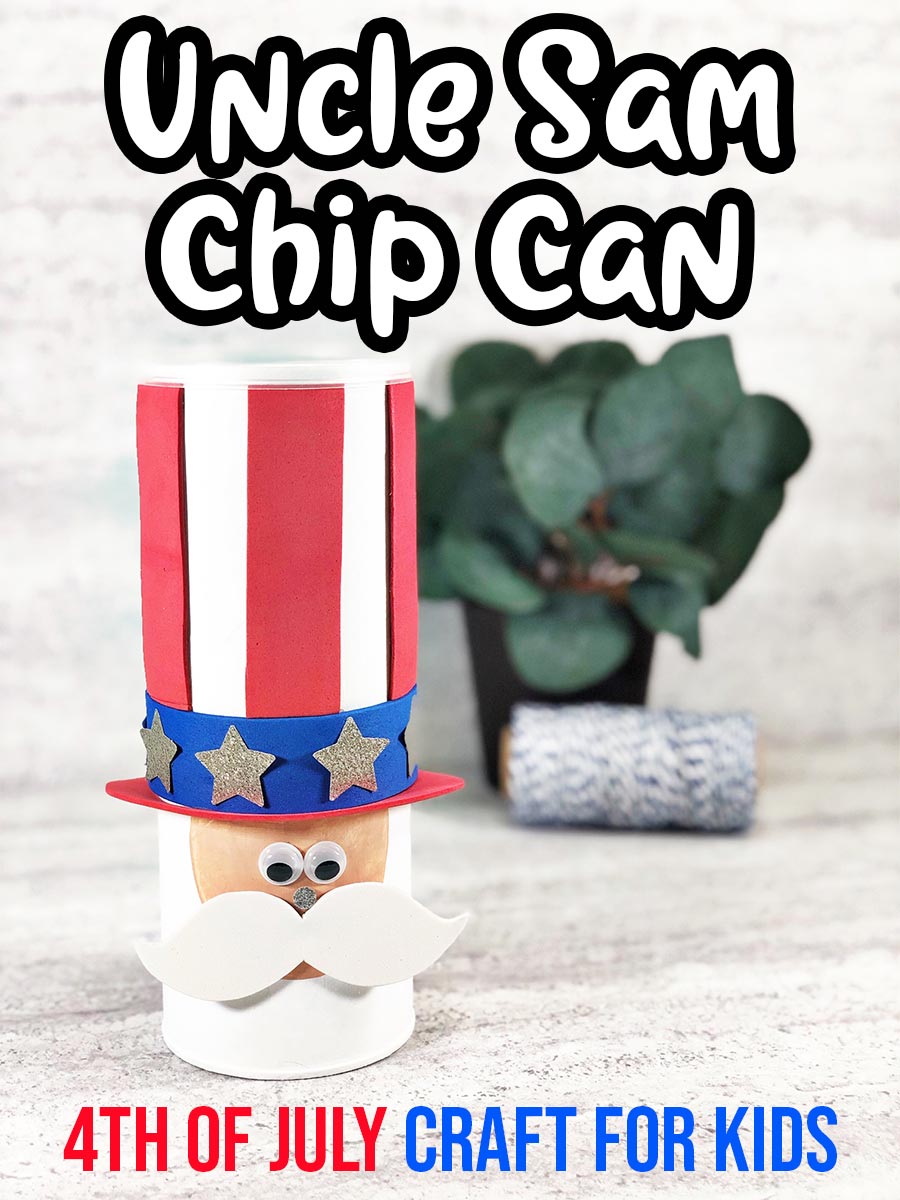 Chip can made to look like Uncle Sam's head wearing a hat. Small green plant out of focus in background. Top of picture has white text outlined in black that says Uncle Sam Chip Can. Bottom has red and blue text that says 4th of July Craft For Kids.