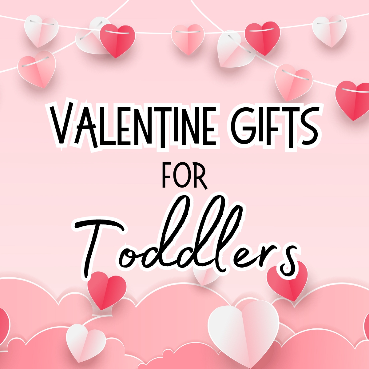 15 Valentine Gifts For Toddlers 