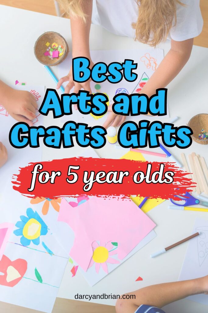 Blue and white text says Best Arts and Crafts Gifts for 5 year olds over a photo of a child's hands cutting and gluing pieces of paper to make flowers.