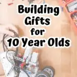 Black text says Building Gifts for 10 Year Olds and in the background is a top down view of a child's hands building a robot or some sort of kit with wheels.