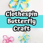 Top photo of blue and yellow butterfly made using a clothespin, beads and pipe cleaners. Bottom photo shows four different finished butterflies in a variety of colors. White text outlined in black on bright blue background in center says Clothespin Butterfly Craft.