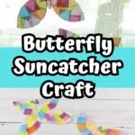 Butterfly suncatchers made with tissue paper. One hanging in the window and the other two laying on the table. White text outlined in black and on a bright blue background across the middle says Butterfly Suncatcher Craft.