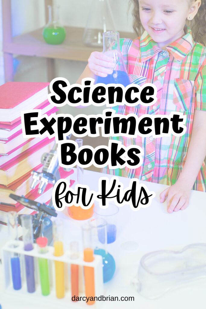 Black text in middle says Science experiment books for kids over a background of a child at a table with colored test tubes and other science items.