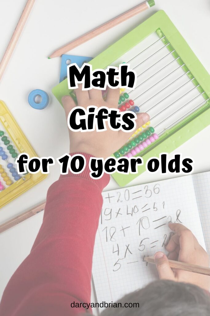 Black text says Math Gifts for 10 Year Olds over an image of a child's hand using an abacus and writing down numbers.